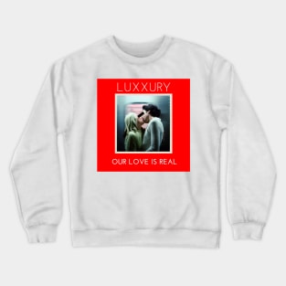 LUXXURY "Our Love is Real" Crewneck Sweatshirt